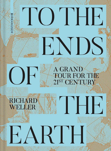 To the Ends of the Earth: A 21st Century Grand Tour Adventure Travel Book - Perfect for Explorers, Travel Enthusiasts & Armchair Adventurers