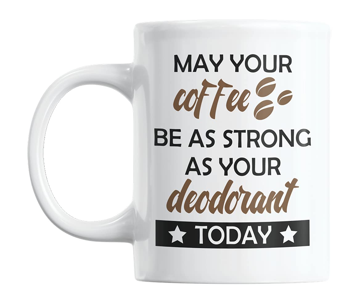 Funny Gag Coffee Mug - 11oz Ceramic Tea Cup with 'May Your Coffee Be Strong As Your Deodorant' Slogan - Perfect for Office Humor, Housewarming Gifts & Coffee Lovers