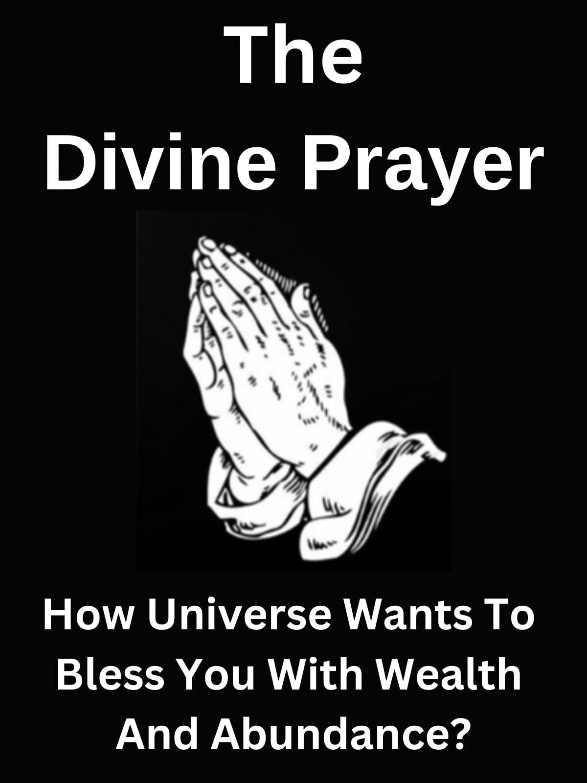 The Divine Prayer - Manifest Wealth & Abundance with Universal Blessings | Spiritual Growth & Prosperity Meditation Guide