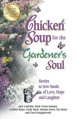 Chicken Soup for the Gardener's Soul: Inspirational Stories to Sow Seeds of Love, Hope and Laughter - Paperback Book for Garden Lovers | Perfect Gift for Gardening Enthusiasts & Relaxing Garden Reading