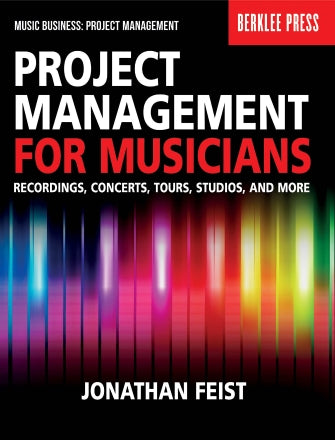 Berklee Press Project Management for Musicians: Guide to Managing Recordings, Concerts, Tours & Studios | Music Career Success Tips for Artists & Bands