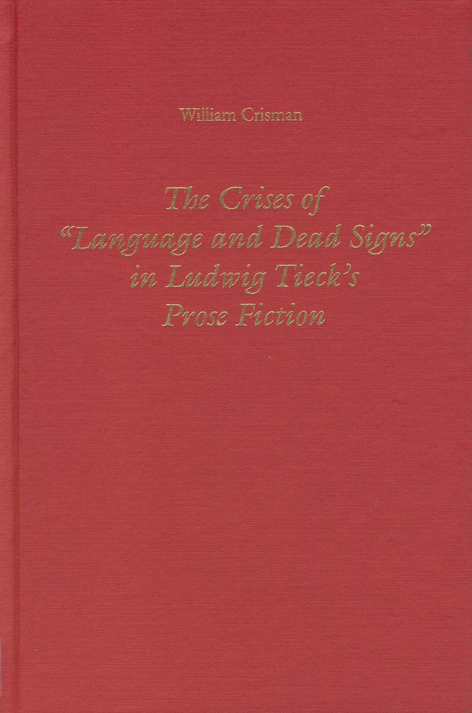 Ludwig Tieck's Prose Fiction: Language Crisis and Dead Signs in German Literature - Study Guide for Students & Researchers
