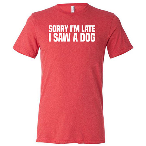 Unisex 'Sorry I'm Late I Saw A Dog' Graphic T-Shirt - Funny Pet Lover Tee for Casual Wear & Dog Walking
