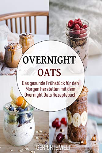 Healthy Overnight Oats Recipe Book - Easy Make-Ahead Breakfast for Busy Mornings | German Edition | Perfect for Meal Prep, Weight Loss & On-the-Go Nutrition