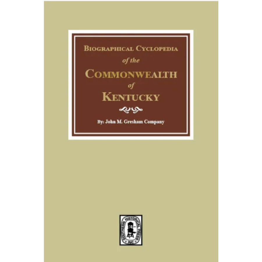 Biographical Cyclopedia of the Commonwealth of Kentucky - Historical Reference Book for Genealogy Research & American History Studies