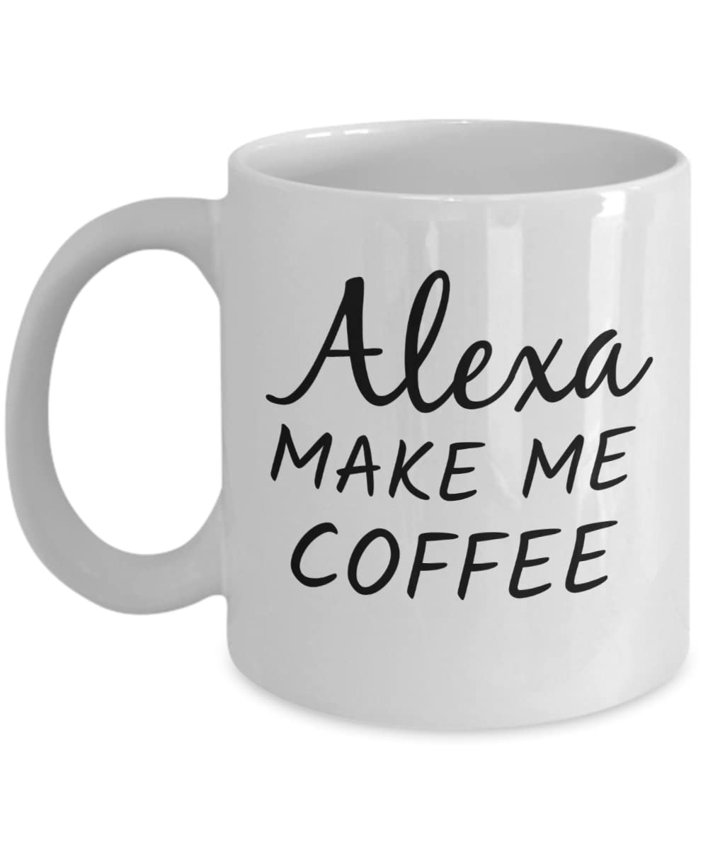 Funny Alexa Coffee Mug - 'Alexa Make Me Coffee' Tea Cup Gift (11 OZ) - Perfect for Office Humor & Coffee Lovers