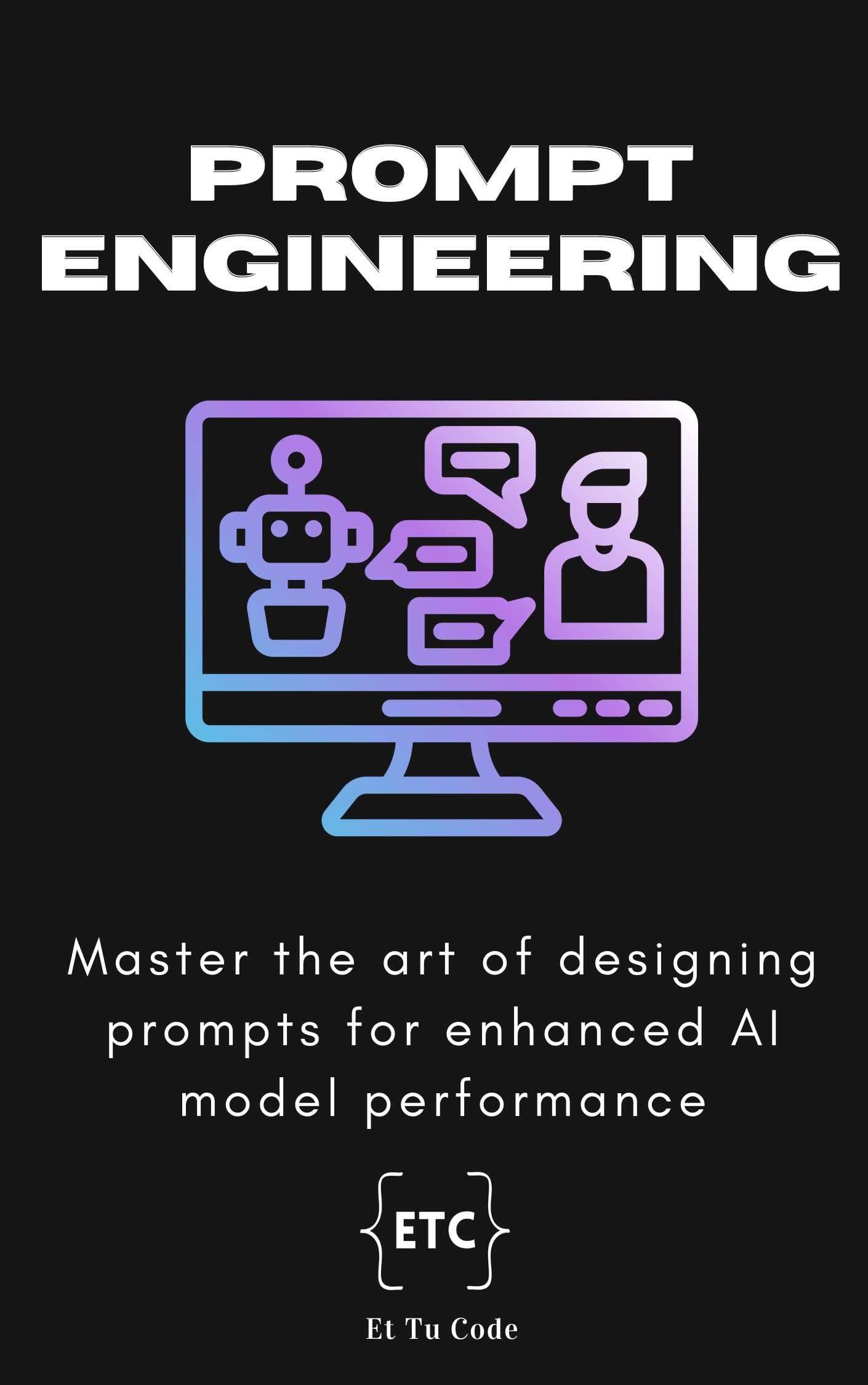Prompt Engineering: Master the Art of Designing Effective AI Prompts for Enhanced Model Performance - AI Explorer Series Book 5 | Boost ChatGPT & AI Tools for Business, Research & Creative Writing