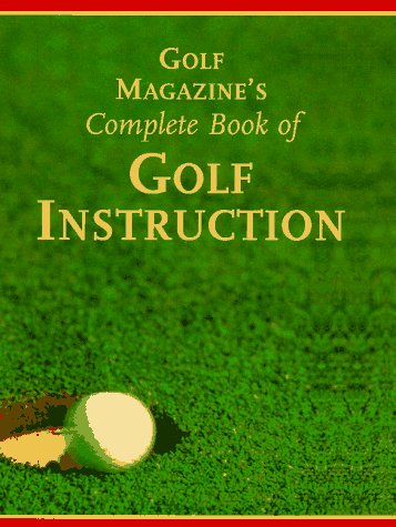 Golf Magazine's Complete Book of Golf Instruction - Best Golf Training Guide for Beginners & Pros | Improve Swing, Putting & Short Game | Perfect for Home Practice & Golf Course Training