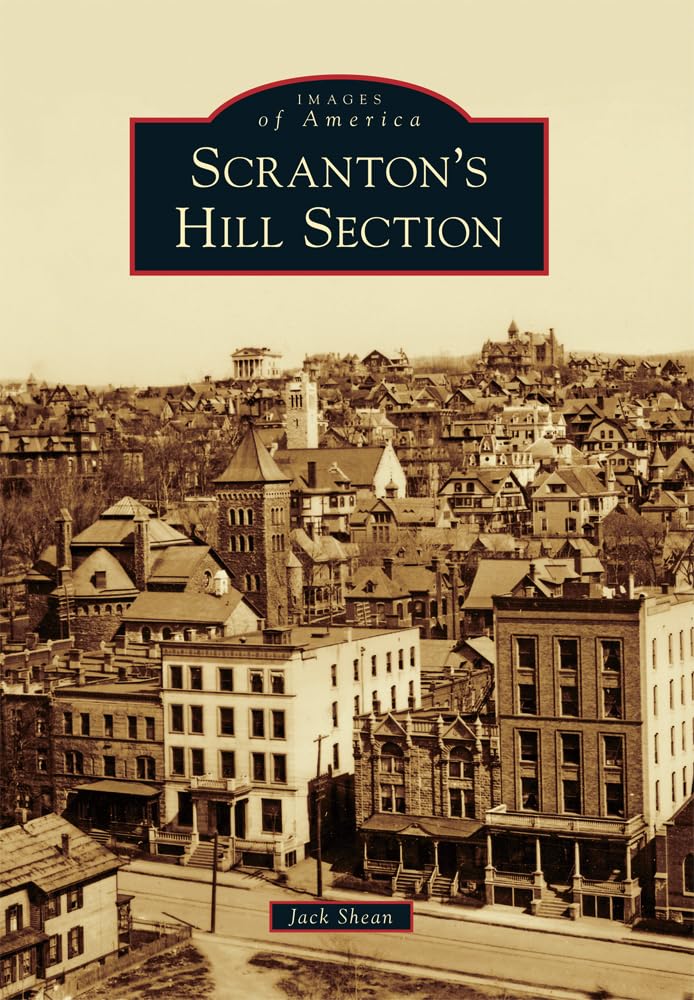 Scranton's Hill Section - Historic Neighborhood Photos & Stories | Images of America Book Series | Perfect for History Buffs & Local Heritage Enthusiasts