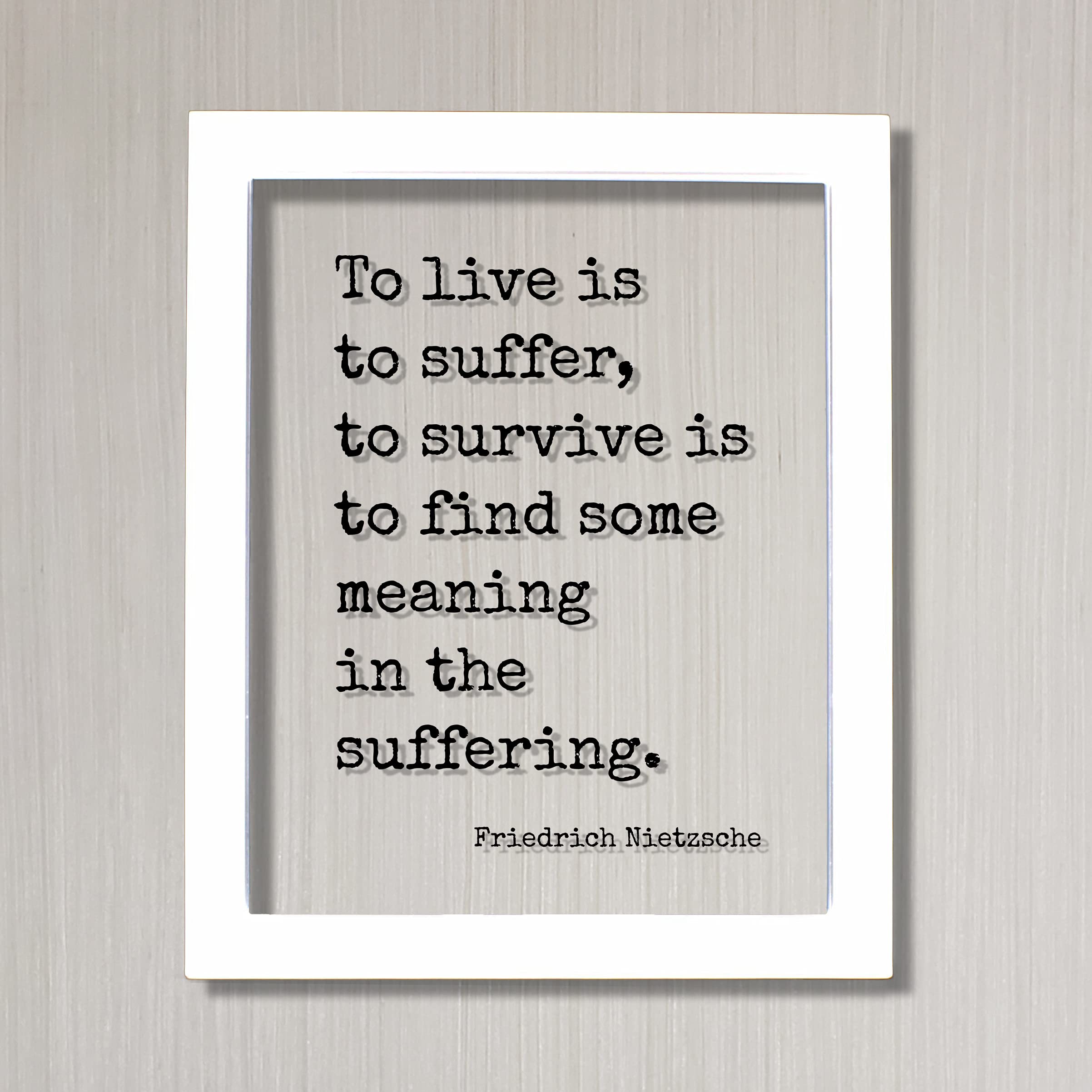 Friedrich Nietzsche Floating Quote Wall Art - 'To Live is to Suffer, To Survive is to Find Meaning in Suffering' - Motivational Office & Home Decor - White Frame 5x7 Inches - Perfect for Study Rooms, Offices & Gifts