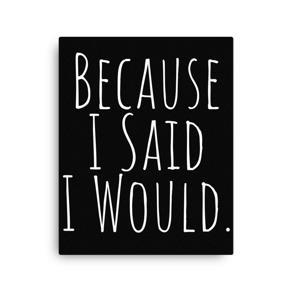 Because I Said I Would Canvas - Motivational & Accountability Wall Art for Office, Home Decor & Inspirational Gifts
