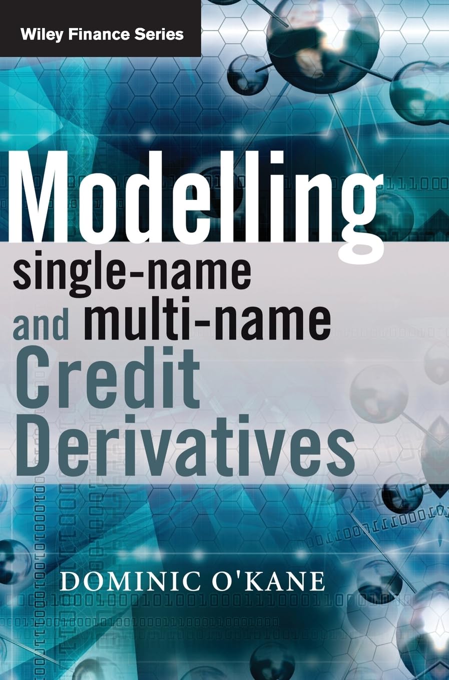 Modeling Single-Name and Multi-Name Credit Derivatives - Pricing, Hedging & Risk Management for Financial Professionals | Investment Banking & Portfolio Analysis Tools