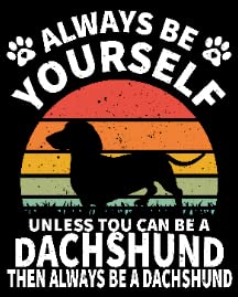 Always Be Dachshund-100