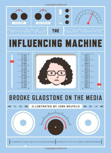 The Influencing Machine: Brooke Gladstone on Media & Journalism - Perfect for Media Studies, Political Science & News Analysis