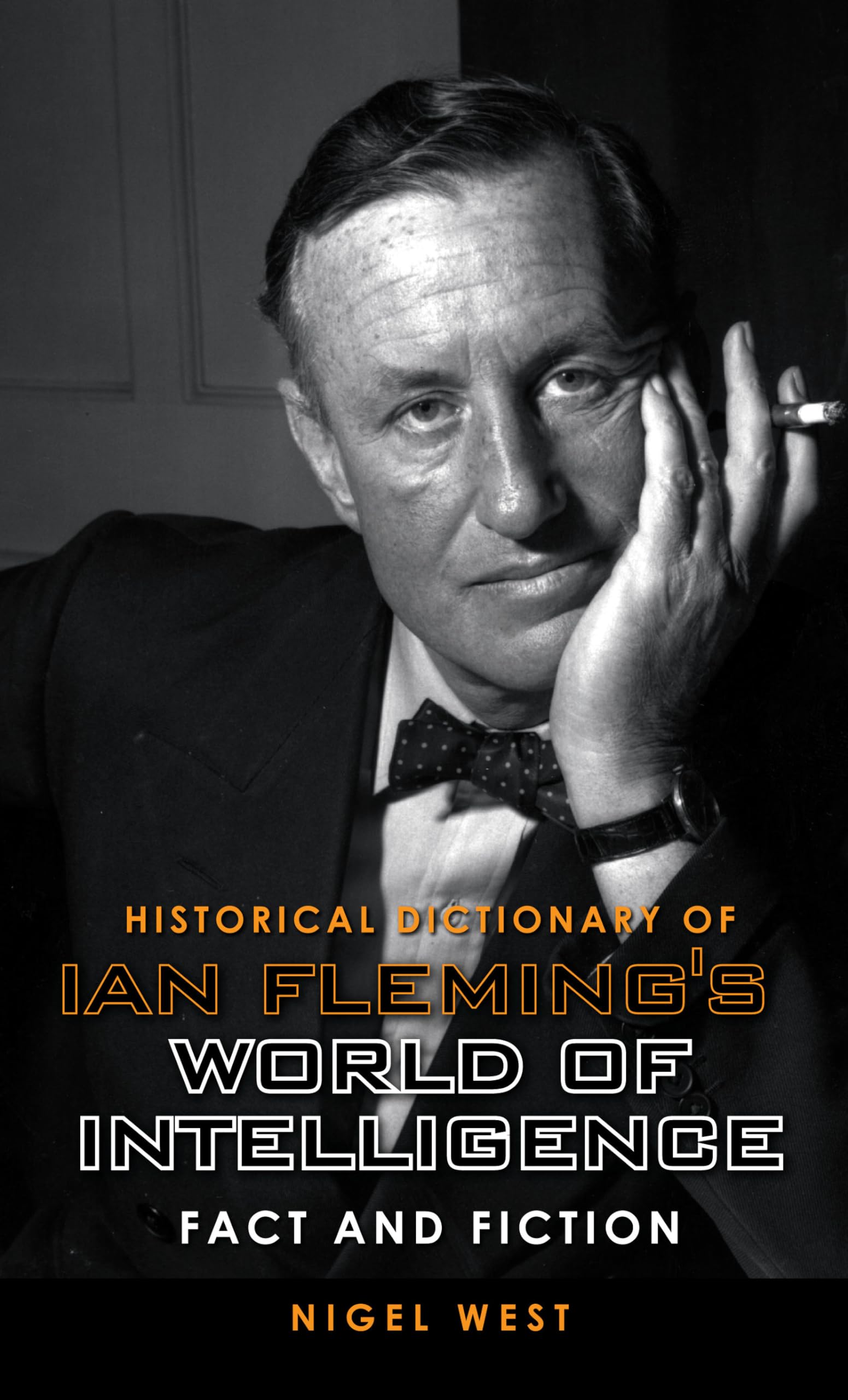 Historical Dictionary of Ian Fleming's World of Intelligence: Fact and Fiction (Volume 12) | Cold War Spy History Reference Book | Perfect for James Bond Fans & Espionage Researchers