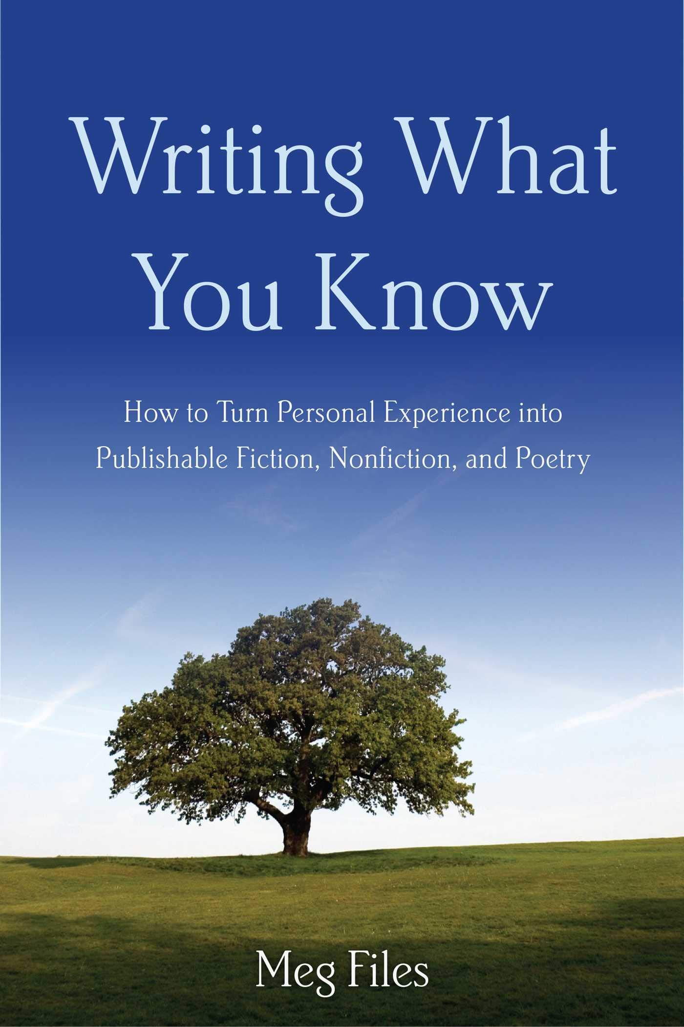 Writing What You Know: Transform Personal Experiences into Publishable Fiction, Nonfiction & Poetry - Perfect for Aspiring Authors & Creative Writing