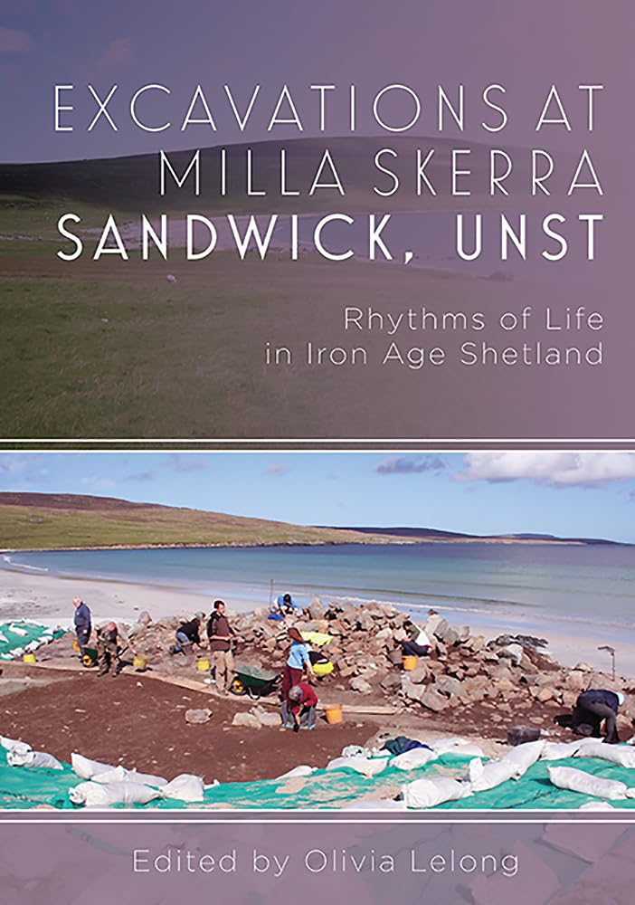 Excavations at Milla Skerra Sandwick, Unst: Iron Age Shetland Archaeology Discoveries & Ancient Life Patterns | Perfect for History Enthusiasts & Academic Research