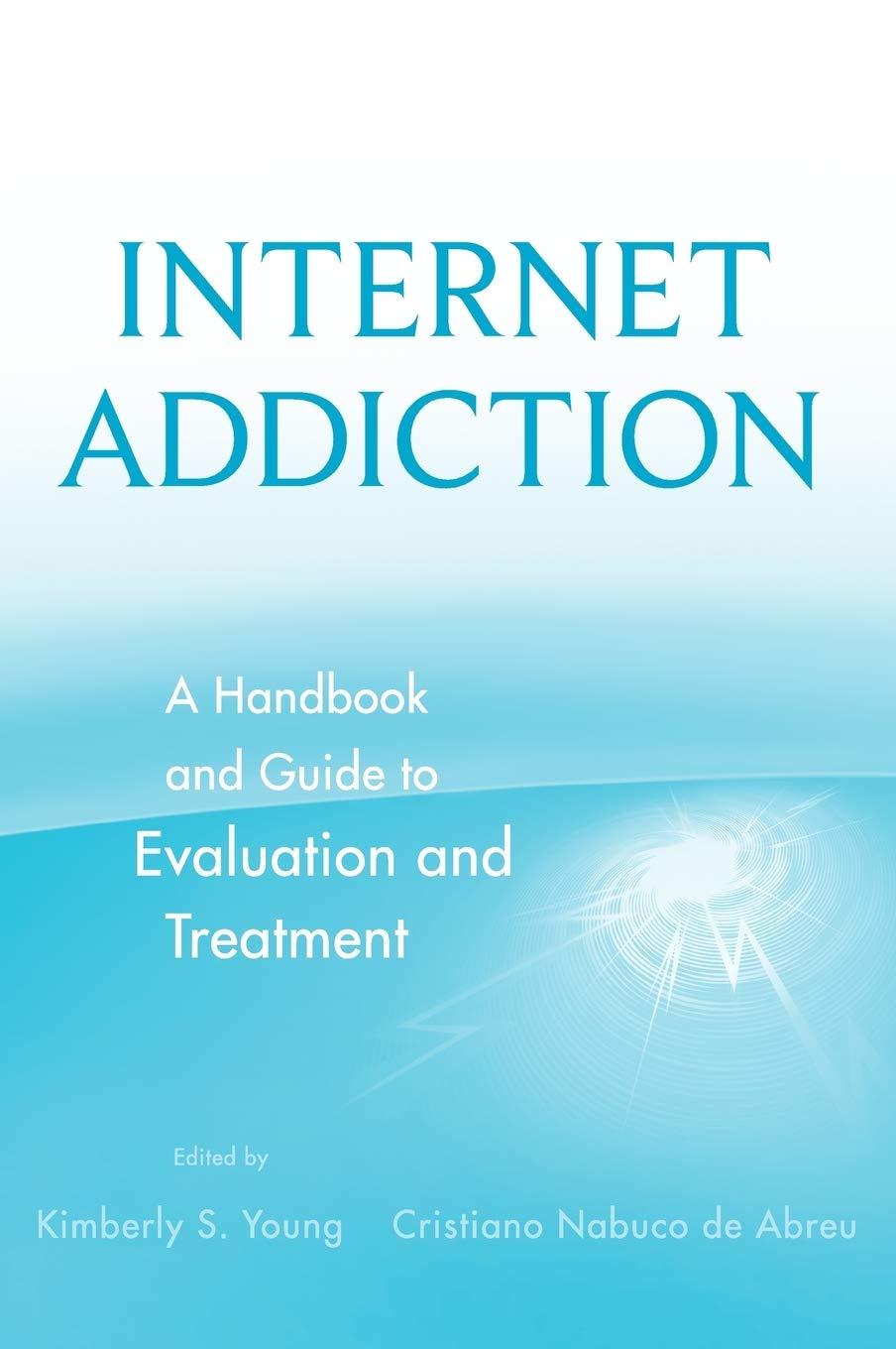 Internet Addiction: Evaluation & Treatment Guide - Expert Handbook for Therapists & Counselors | Help for Gaming, Social Media & Online Compulsions