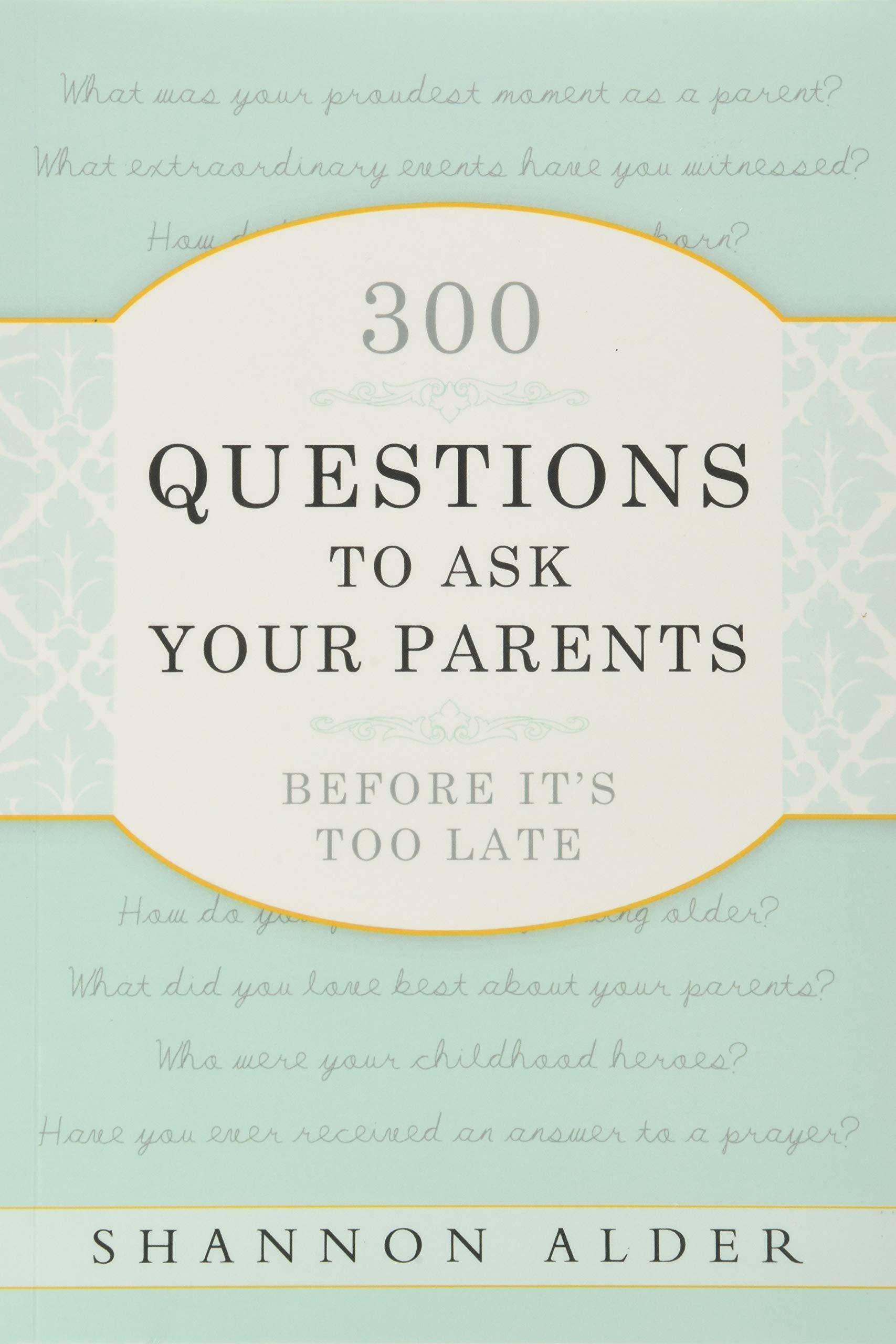 300 Thought-Provoking Questions to Ask Your Parents - Heartwarming Family Conversation Starters for Meaningful Bonding | Perfect for Holidays, Road Trips & Quality Time Together