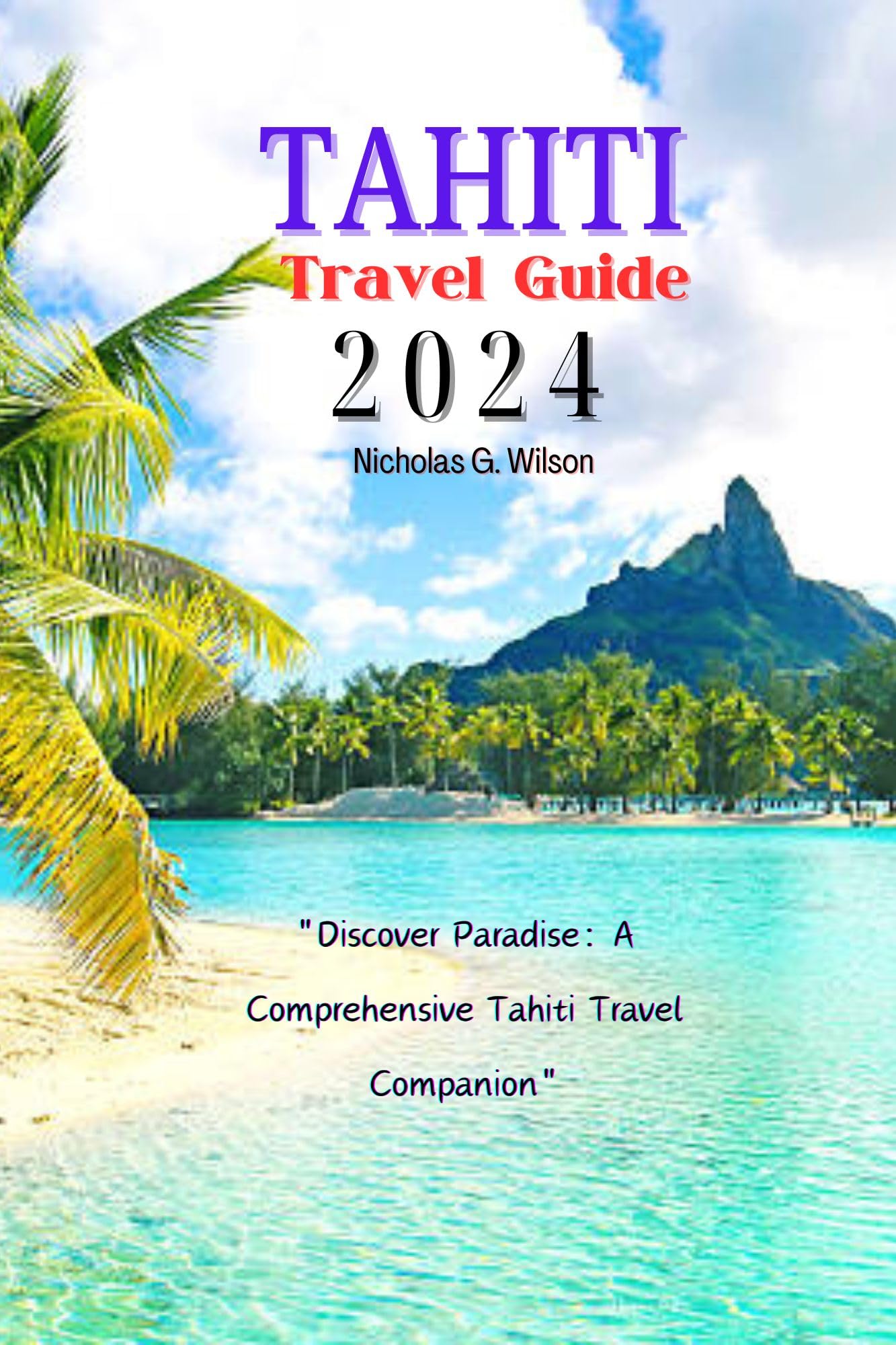 2024 Tahiti Travel Guide - Best Tips, Itineraries & Must-See Attractions for Your Dream Vacation | Island Hopping, Honeymoon & Adventure Travel