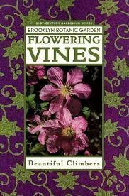 Flowering Vines: Guide to Creating a Colorful Climbing Garden | Brooklyn Botanic Garden Book | Perfect for Trellises, Fences & Vertical Gardening (1999)