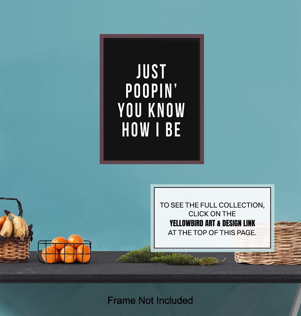 Funny Bathroom Wall Art 11x14 - 'Just Poopin You Know How I Be' Humorous Poster - Office & Restroom Decor for Small Bathroom, Guest Bath, Powder Room - Perfect for Home, Office, or Restaurant Use