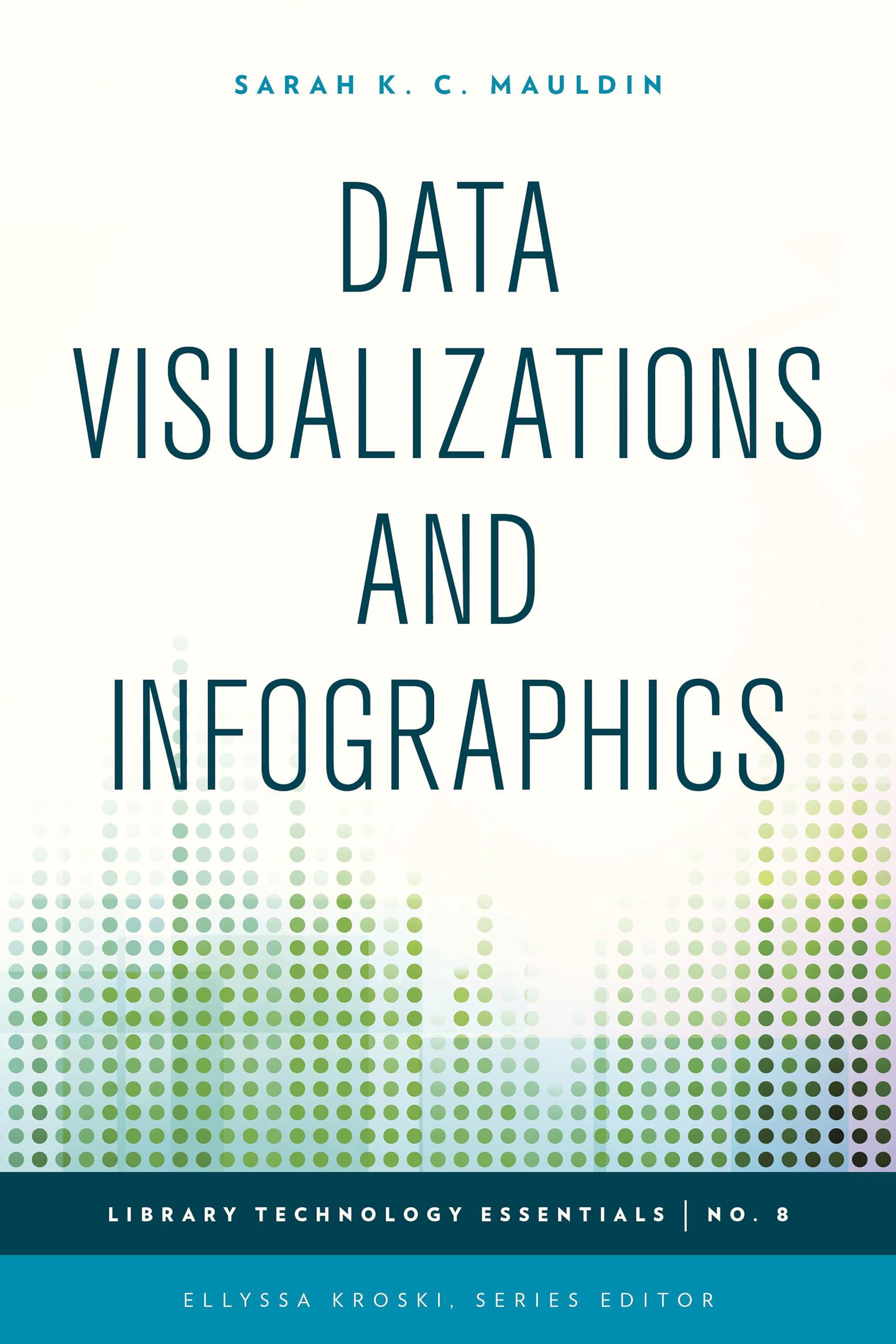 Data Visualizations and Infographics (Volume 8) - Library Technology Essentials - Best for Research, Reports & Presentations - Perfect for Librarians, Students & Educators