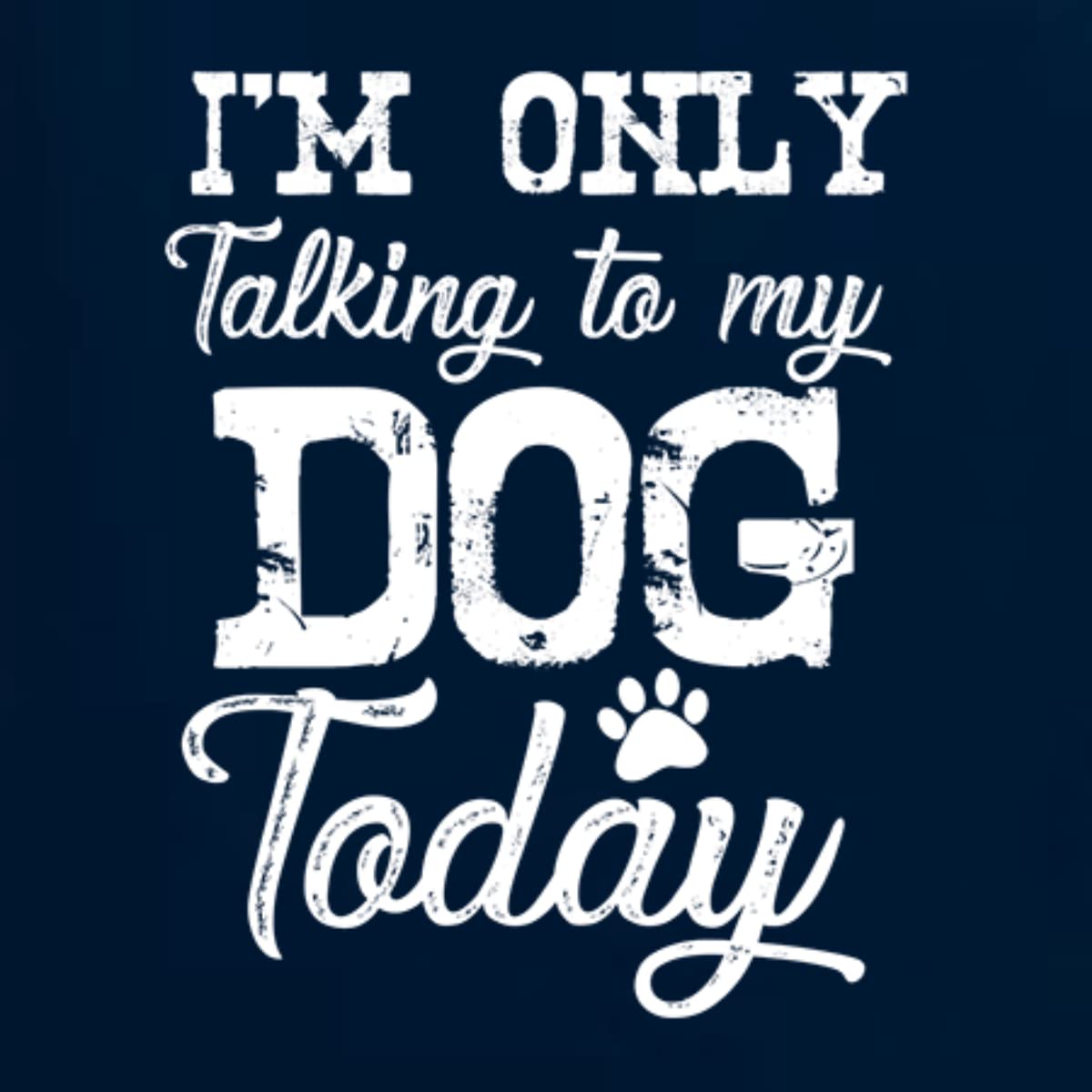 Funny Dog Lover Graphic T-Shirt for Men - 'I'm Only Talking to My Dog Today' Saying - Perfect for Casual Wear, Dog Parks & Pet Owner Gifts