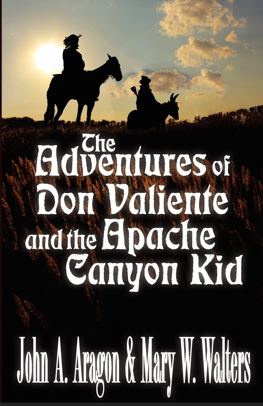The Adventures of Don Valiente and the Apache Canyon Kid - Western Adventure Novel for Teens & Adults - Perfect for Book Clubs, Gifts & Western Fiction Fans
