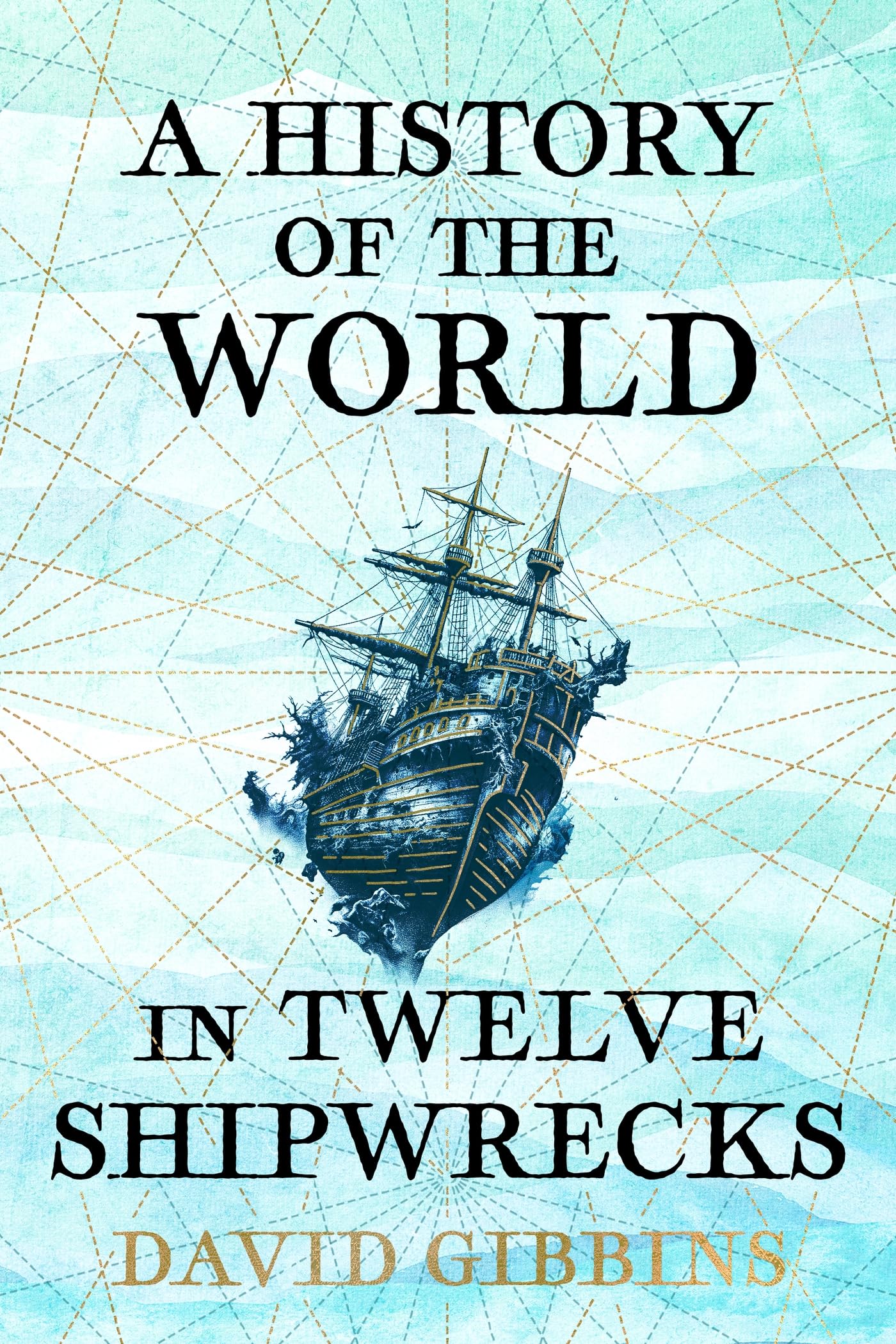 A History of the World in Twelve Shipwrecks - Fascinating Maritime Archaeology Book for History Lovers | Perfect for Classroom Studies, Book Clubs & Nautical Enthusiasts