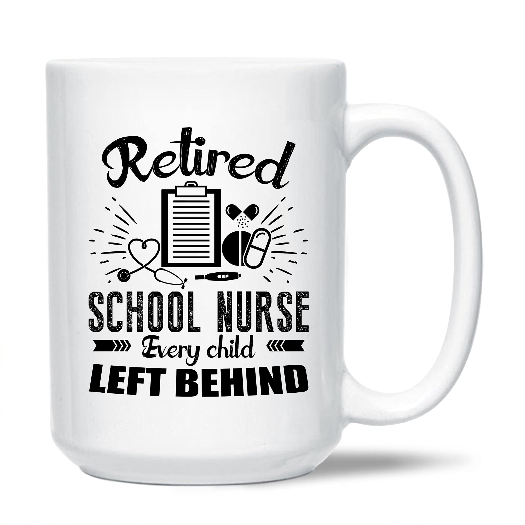 Retired School Nurse Ceramic Coffee Mug - 15 Oz Funny White Tea Cup Gift for Friends & Coworkers - Perfect for Travel, Office & Home Use - 'Every Child Left Behind' Humorous Design
