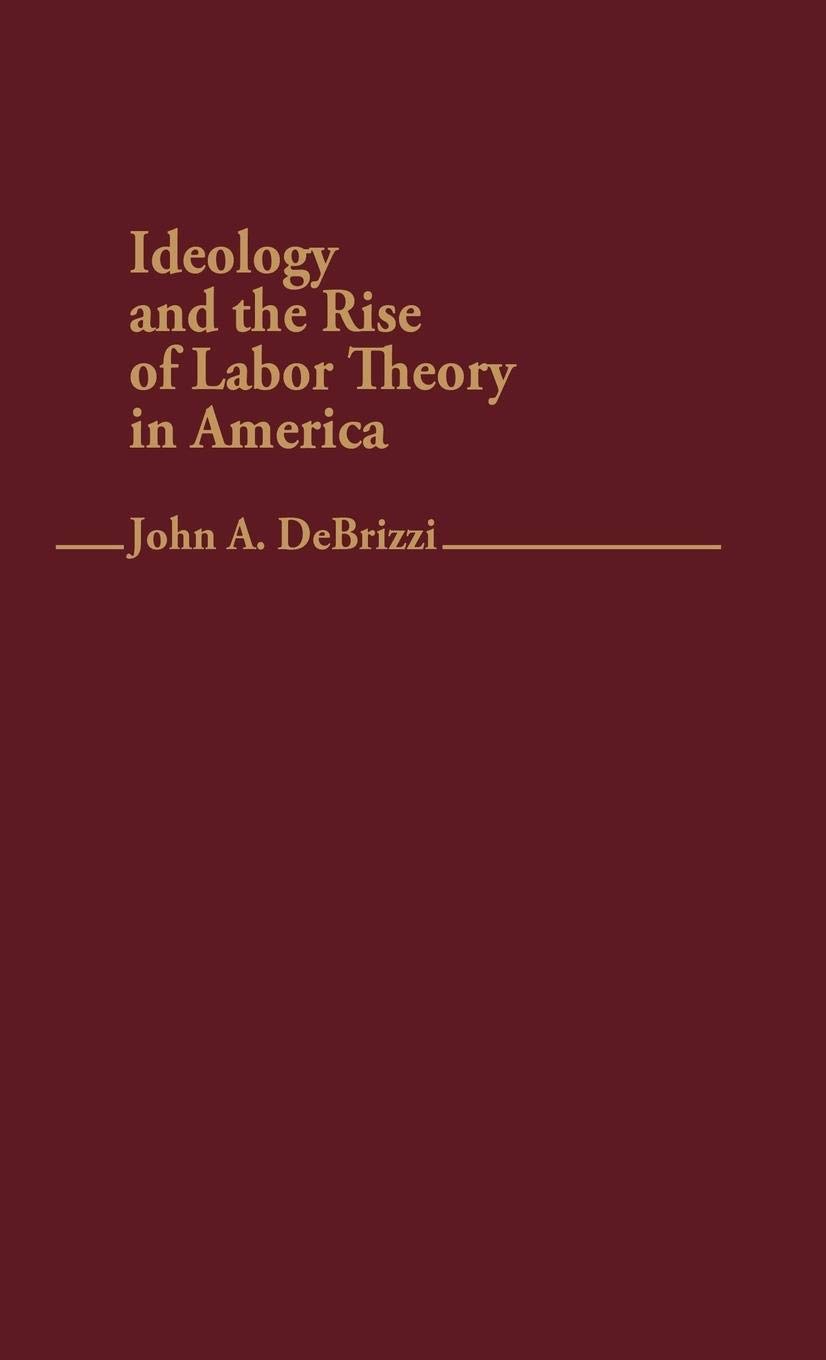 Ideology and the Rise of Labor Theory in America - Historical Analysis of Labor Movements & Worker Rights Development | Perfect for Labor Studies, Political Science Research & American History Education