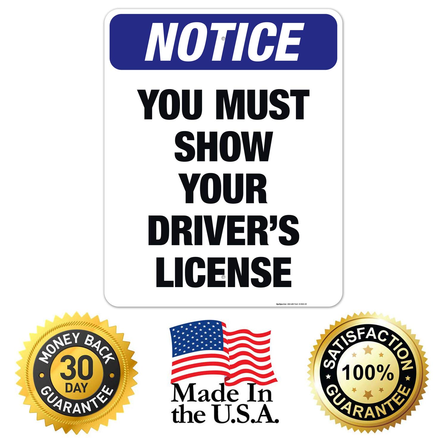 OSHA Compliant 'You Must Show Your Driver's License' Aluminum Sign - 24x30 Inches Rust-Free .063 Aluminum - Fade Resistant for Indoor & Outdoor Use - Made in USA - Perfect for Businesses, Offices, and Public Spaces