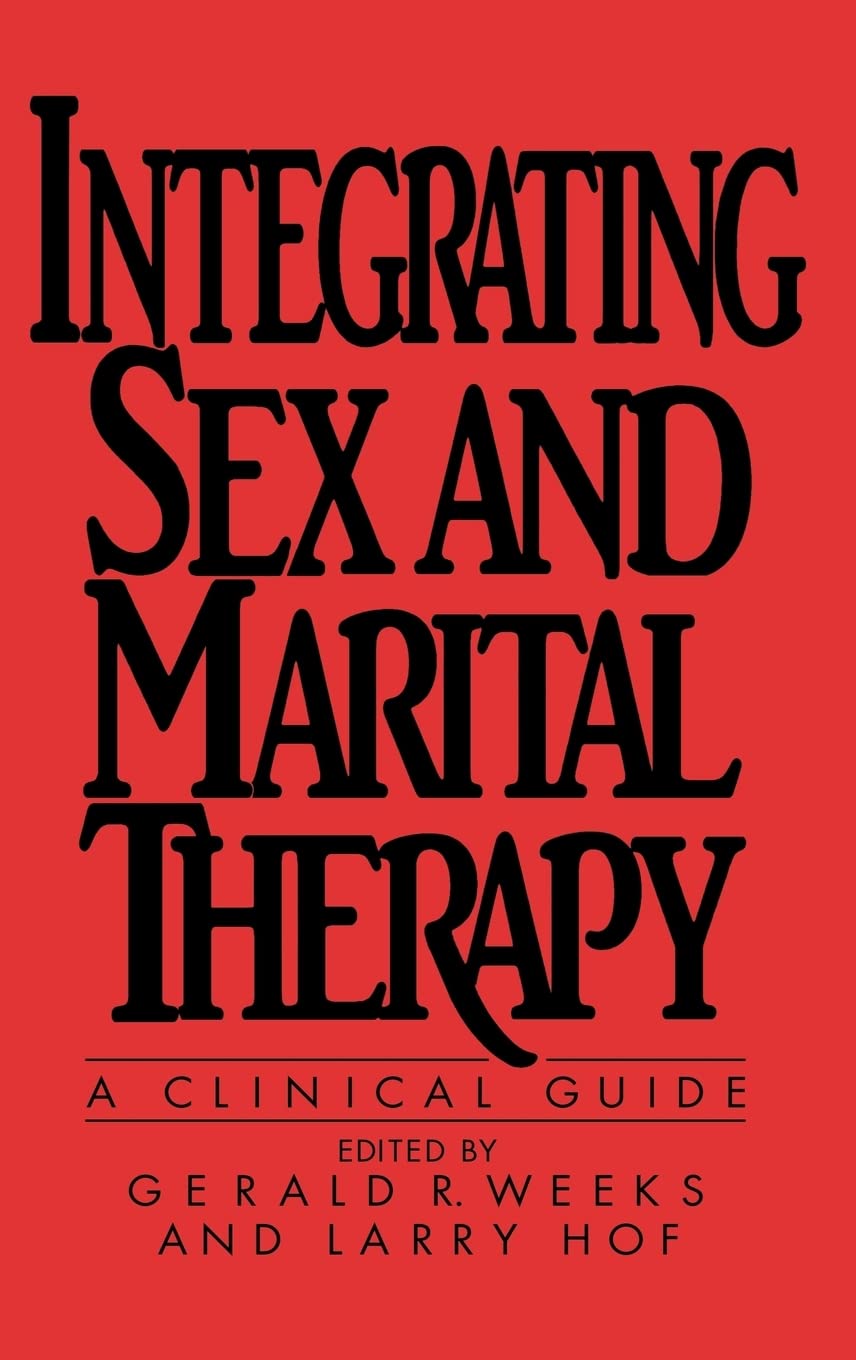 Integrating Sex and Marital Therapy: A Clinical Guide for Couples Counseling and Relationship Enhancement