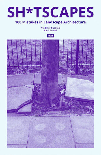 Sh*tscapes: 100 Common Landscape Architecture Mistakes to Avoid - Perfect for Architects, Designers & Home Gardeners