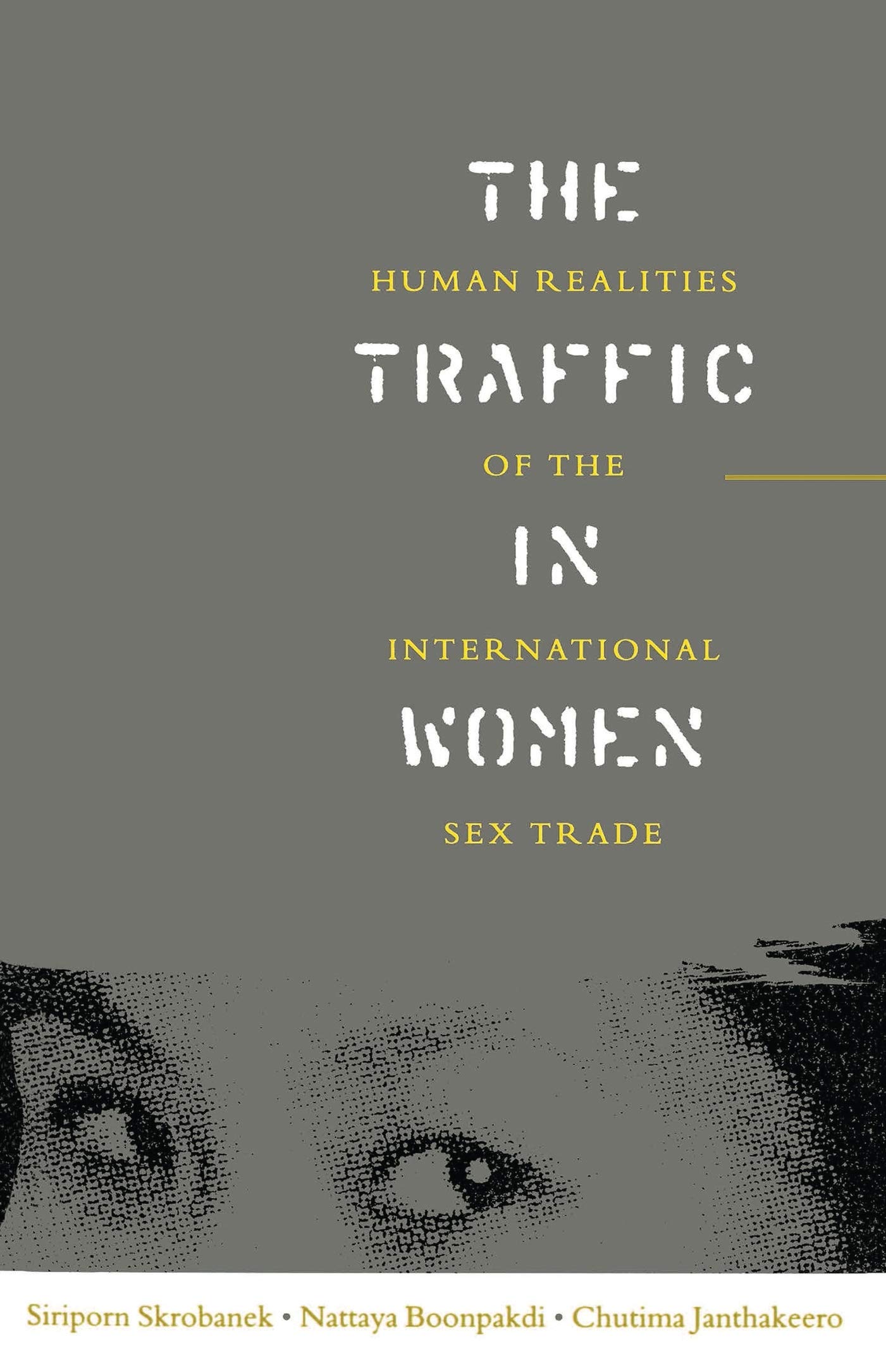 The Traffic in Women: Human Realities of International Sex Trade - Understanding Global Issues & Human Rights Violations | Research, Awareness & Advocacy Resource