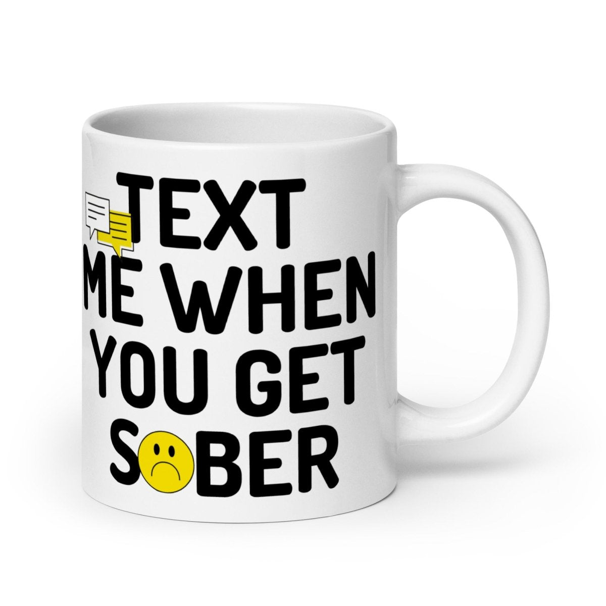 Text Me When You Get Sober White Glossy Ceramic Coffee Mug - Perfect for Gift Giving, Office Use & Morning Coffee Rituals