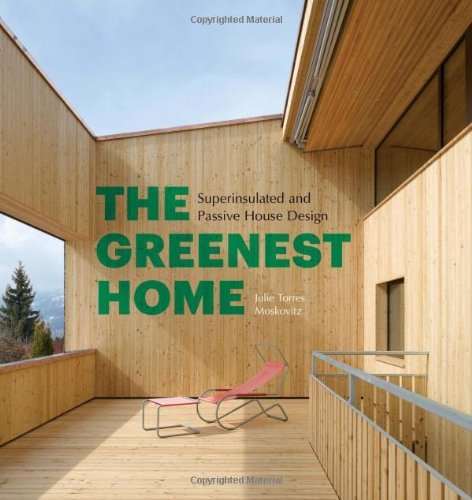 The Greenest Home: Superinsulated and Passive House Design Book by Julie Torres Moskovitz | Sustainable Architecture & Energy Efficient Building Guide | Perfect for Eco-Conscious Homeowners & Designers