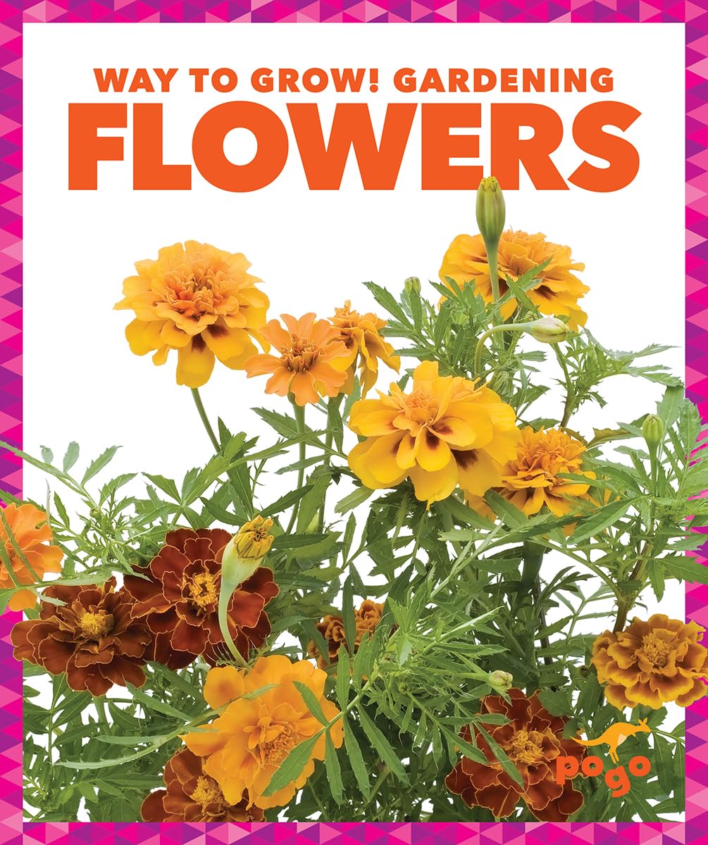 Pogo Books: Way to Grow! Gardening - Beautiful Flowers for Home Gardens, Landscaping & DIY Floral Arrangements
