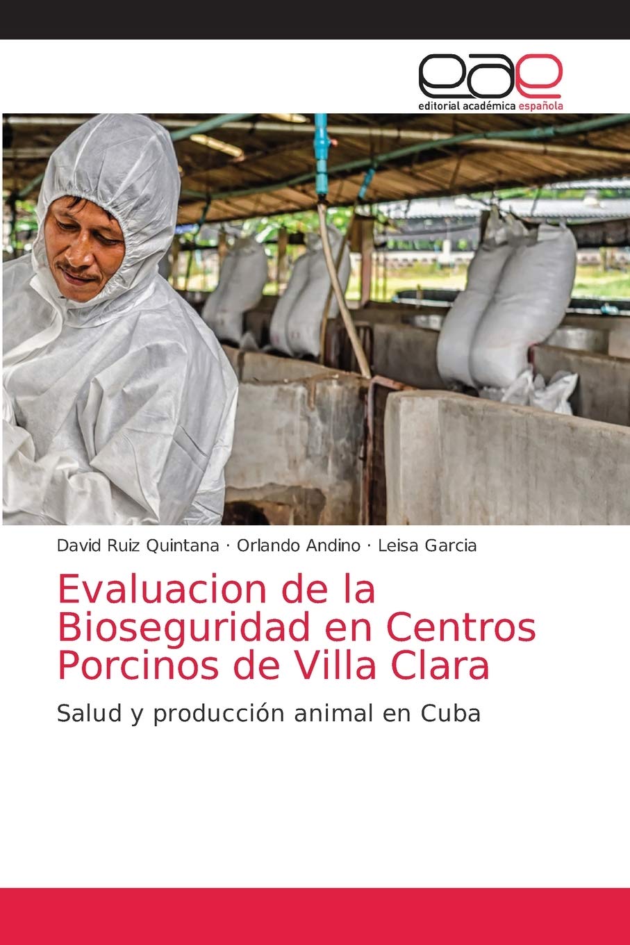 Biosecurity Assessment in Pig Farms of Villa Clara: Animal Health and Production in Cuba (Spanish Edition) - Essential Guide for Pig Farm Management and Disease Prevention