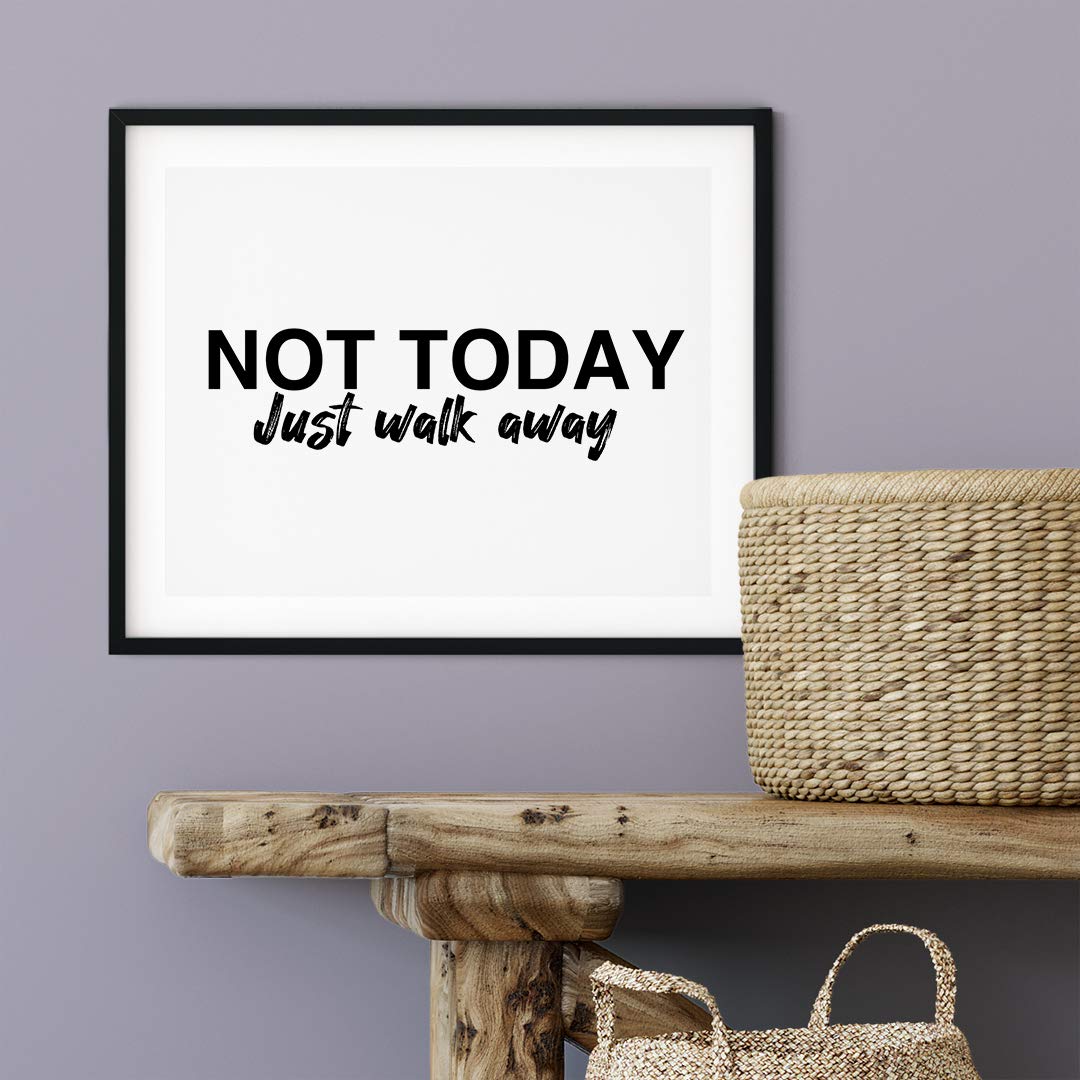 Designs ByLITA 'Not Today Just Walk Away' 8x10 Unframed Print - Motivational Wall Art Decor for Home, Office & Gifts - Perfect for Living Room, Bedroom & Workspace Inspiration