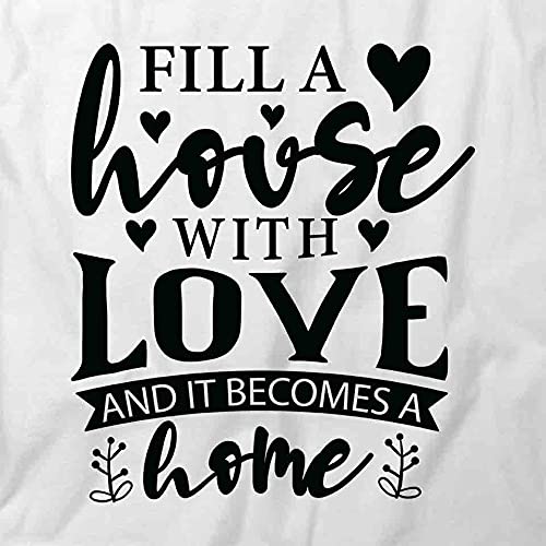 Fill A House with Love and It Becomes A Home Graphic T-Shirt | White Printed Cotton Tee for Women & Men - Perfect for Family Gatherings, Casual Wear & Gift Giving