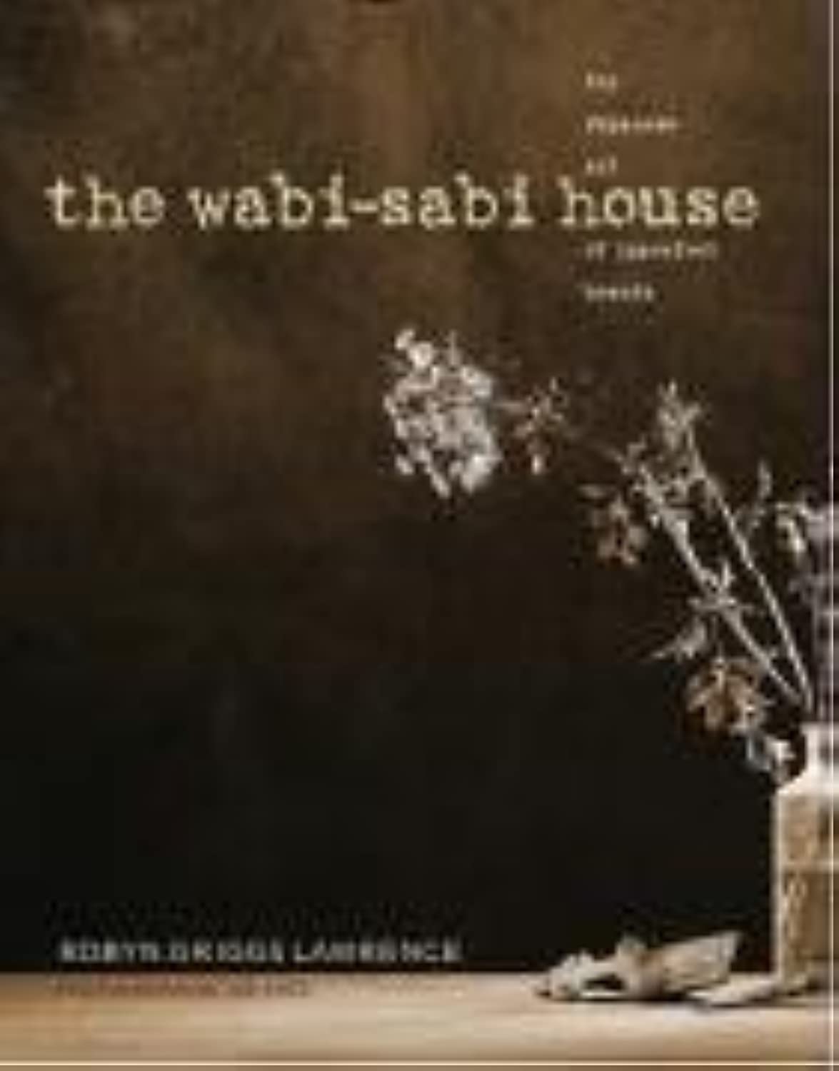The Wabi-Sabi House: Japanese Art of Imperfect Beauty - Guide to Finding Harmony in Imperfection | Home Decor & Mindful Living Inspiration