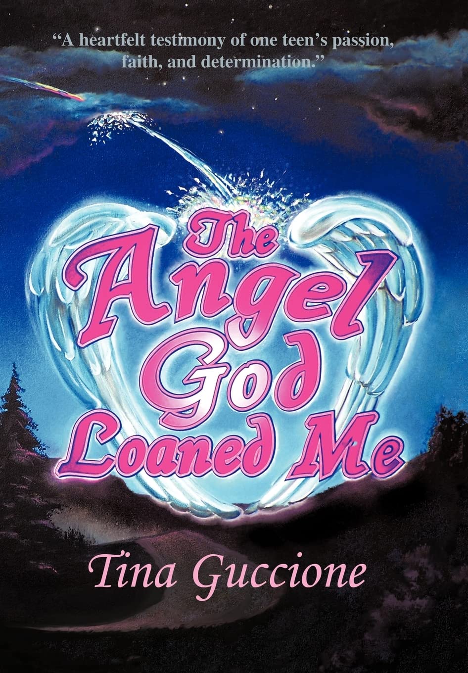 The Angel God Loaned Me: Inspiring Christian Book for Teens - True Story of Faith, Passion & Perseverance | Perfect for Youth Ministry, Bible Study & Personal Growth