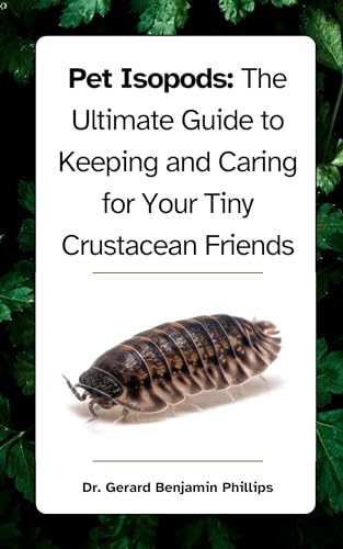 Pet Isopods Care Guide - How to Keep & Raise Tiny Crustaceans for Terrariums, Bioactive Setups & Educational Pets
