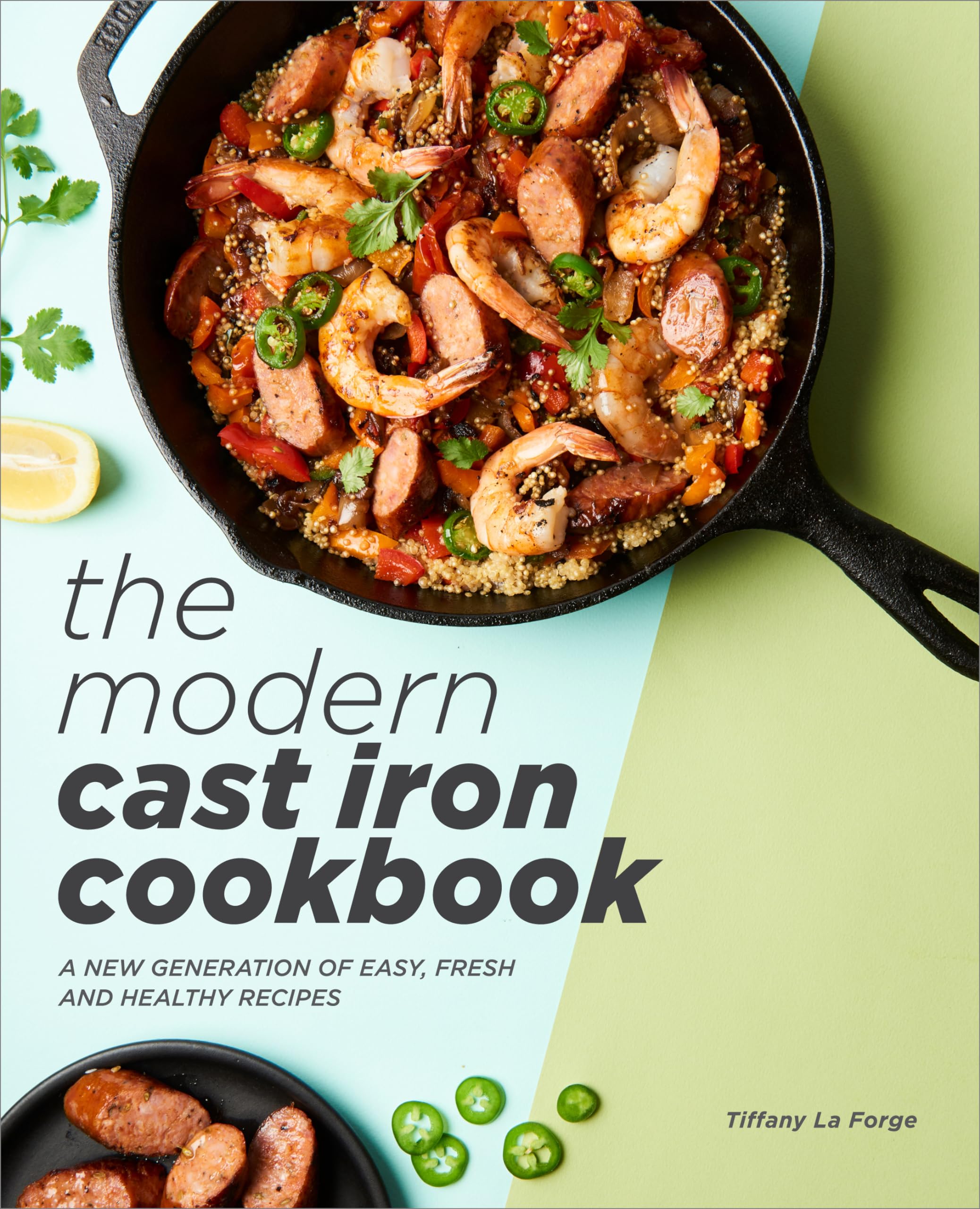 The Modern Cast Iron Cookbook: Easy, Fresh & Healthy Recipes for Everyday Cooking | Perfect for Family Dinners, Camping & Healthy Meal Prep