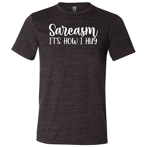 Funny Sarcasm It's How I Hug T-Shirt - Unisex Cotton Graphic Tee for Men & Women - Perfect for Casual Wear, Gifts & Humor Lovers