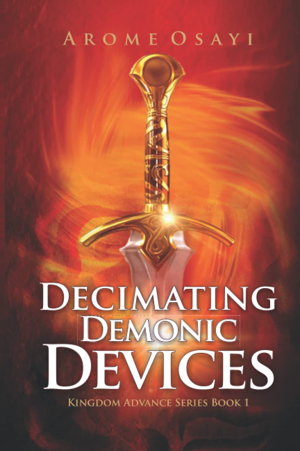 Decimating Demonic Devices: Kingdom Advance Series Book 1 - Christian Fantasy Novel for Spiritual Warfare & Deliverance - Perfect for Bible Study Groups and Personal Spiritual Growth