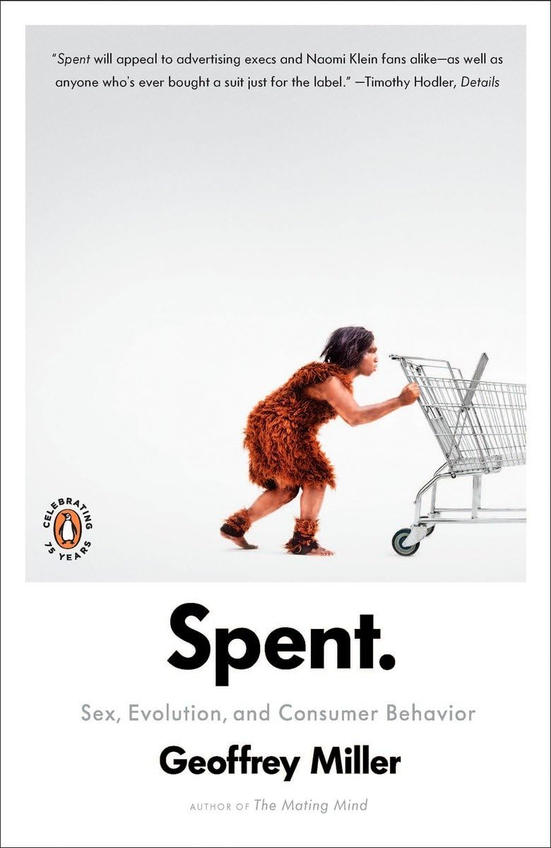 Spent: Sex, Evolution, and Consumer Behavior - Understanding Human Psychology for Marketing Strategies in Modern Business