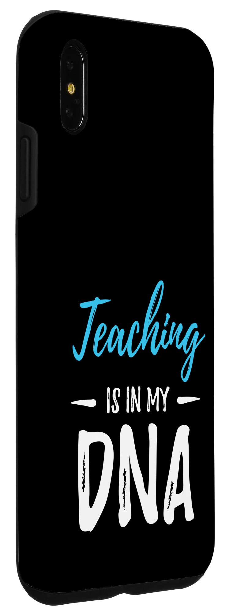 Funny Teacher iPhone XS Max Case - 'Teaching Is In My DNA' Quote Phone Cover - Perfect Gift for Educators, Professors & School Staff - Great for Classrooms, Teacher Appreciation & Back to School